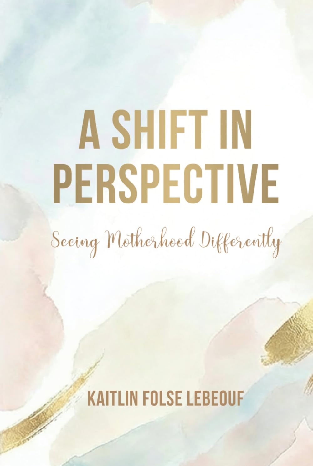 A Shift In Perspective: Seeing Motherhood Differently      Hardcover – December 3, 2025