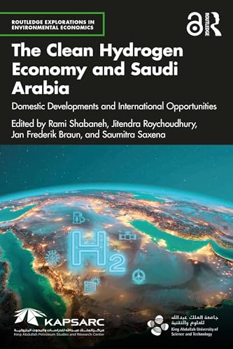 The Clean Hydrogen Economy and Saudi Arabia: Domestic Developments and International Opportunities (Routledge Explorations in Environmental Economics)
