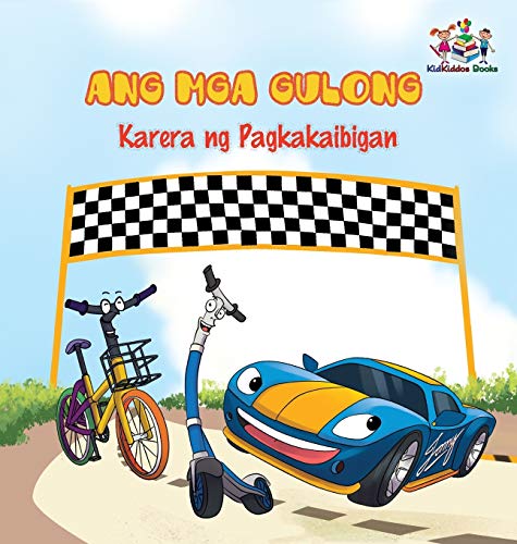 The Wheels -The Friendship Race: Tagalog language children's book (Tagalog Bedtime Collection) (Tagalog Edition)