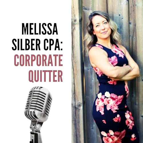 Melissa Silber CPA: The Corporate Quitter Podcast Por Melissa Silber CPA arte de portada