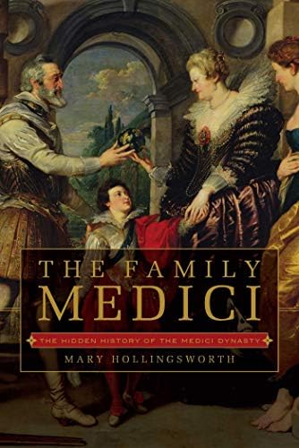 The Family Medici: The Hidden History of the Medici Dynasty Hardcover – March 6, 2018