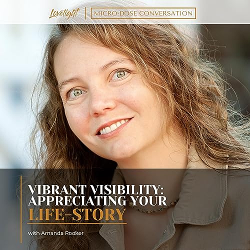Vibrant Visibility: Appreciating Your Life Story with Amanda Rooker