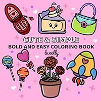 Cute & Simple: Coloring Book for Adults and Teens, Bold and Easy Designs With Big Lines for Relaxation (Bold & Easy Coloring) B0F5BCWDLL Book Cover