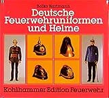  Deutsche Feuerwehruniformen und Helme (Kohlhammer Edition Feuerwehr)