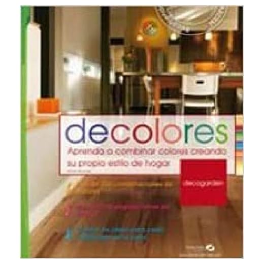 Decolores: Aprenda a combinar colores creando su propio estilo de hogar (Decogarden)