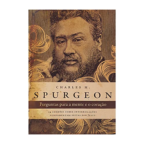 Perguntas para a mente e o coração - Spurgeon: 14 sermões sobre interrogações fundamentais feitas po