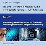 Anwendung von Prüfverfahren zur Ermittlung von transgenerationaler Kriegstraumatisierung: Trauma, vererbtes Kriegstrauma, transgenerationale Traumatherapie 2 - Ilona Hündgen Ilona Hündgen Verlag: Dr. phil. Ilona Hündgen 