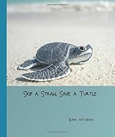 Skip a Straw, Save a Turtle: Blank Sketchbook - 5" x 6" compact, mini notebook 1695137086 Book Cover
