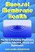 Mucosal Membrane Health: The Key to Preventing Inflammatory Conditions, Infections, Toxicity and Degeneration