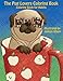 The Pug Lovers Coloring Book: Much loved dogs and puppies coloring book for grown ups (Creative and Unique Coloring Books for Adults) (Volume 6)