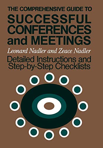 The Comprehensive Guide to Successful Conferences and Meetings: Detailed Instructions and Step-by-Step Checklists