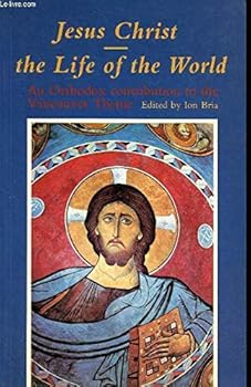 Jesus Christ, the life of the world: An Orthodox contribution to the Vancouver theme