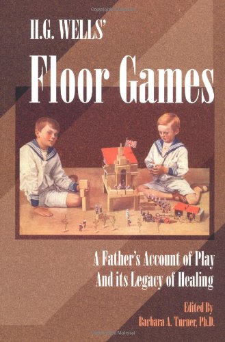 H. G. Wells' Floor Games: A Father's Account Of Play And Its Legacy Of Healing (The Sandplay Classics Series)
