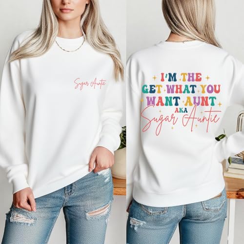 Sugar Auntie Sweatshirt I'm The Get What You Want Aunt Sweatshirt3