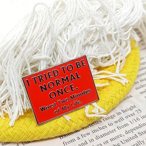 I Tried To Be Normal Once. Worst Two Minutes Of My Life - Literature Series - Enamel Lapel Pin - Plated Badge for Clothing, Bags, and Lanyards3