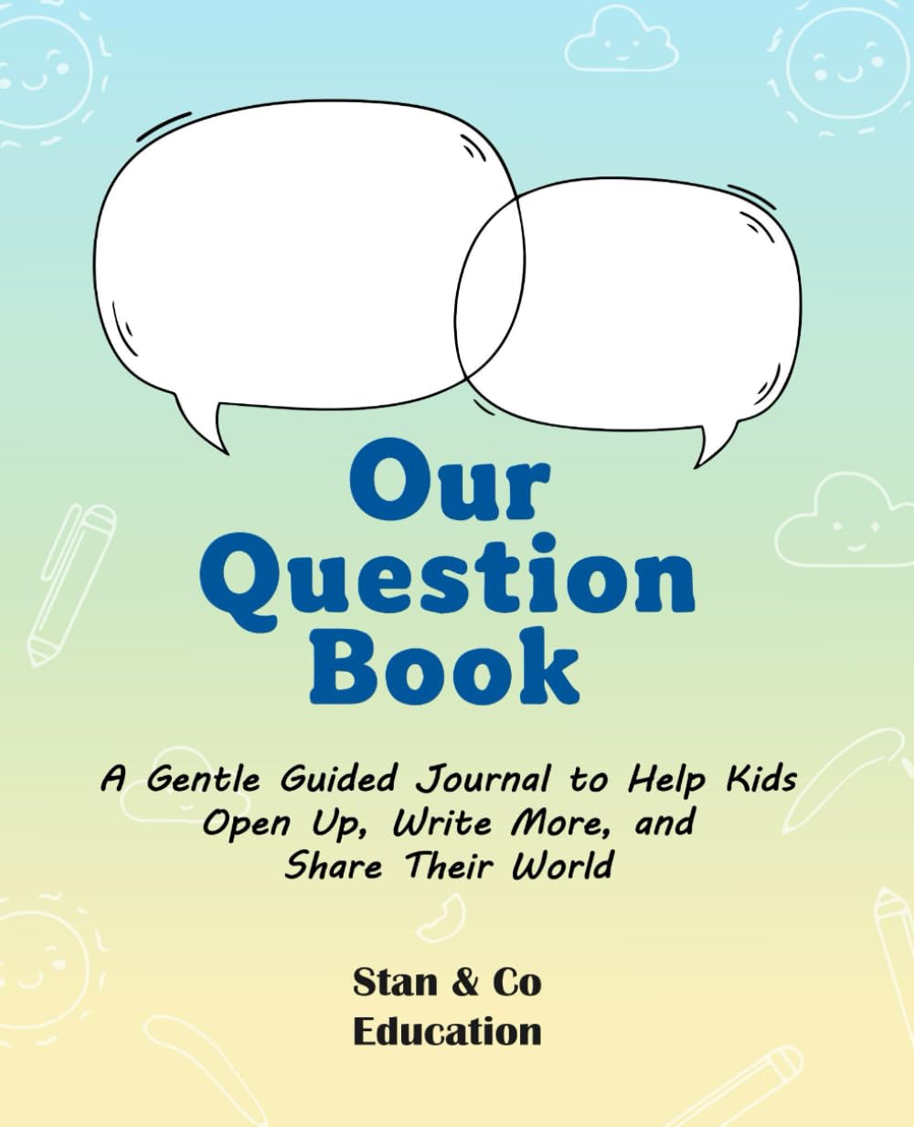 Our Question Book: A Gentle Guided Journal to Help Kids Open Up, Write More, and Share Their World