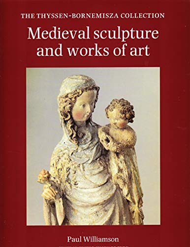 Medieval Sculpture and Works of Art (The Thyssen-Bornemisza Collection) (Thyssen-Bornemisza Collection S.)