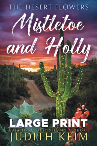 The Desert Flowers - Mistletoe and Holly: Large Print Edition (The Desert Sage Inn)