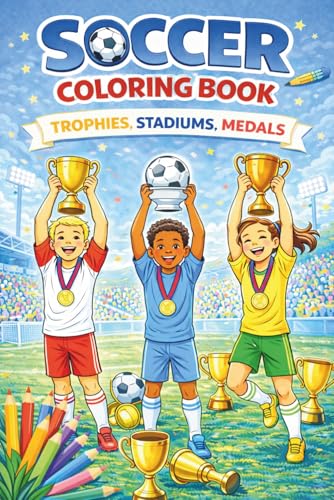 Soccer Coloring Book “Stadiums - Trophies - Medals”: Fun Coloring for Kids Ages 6–12