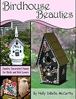 Birdhouse Beauties: Jewelry Decorated Homes for Birds and Bird Lovers 0977717445 Book Cover