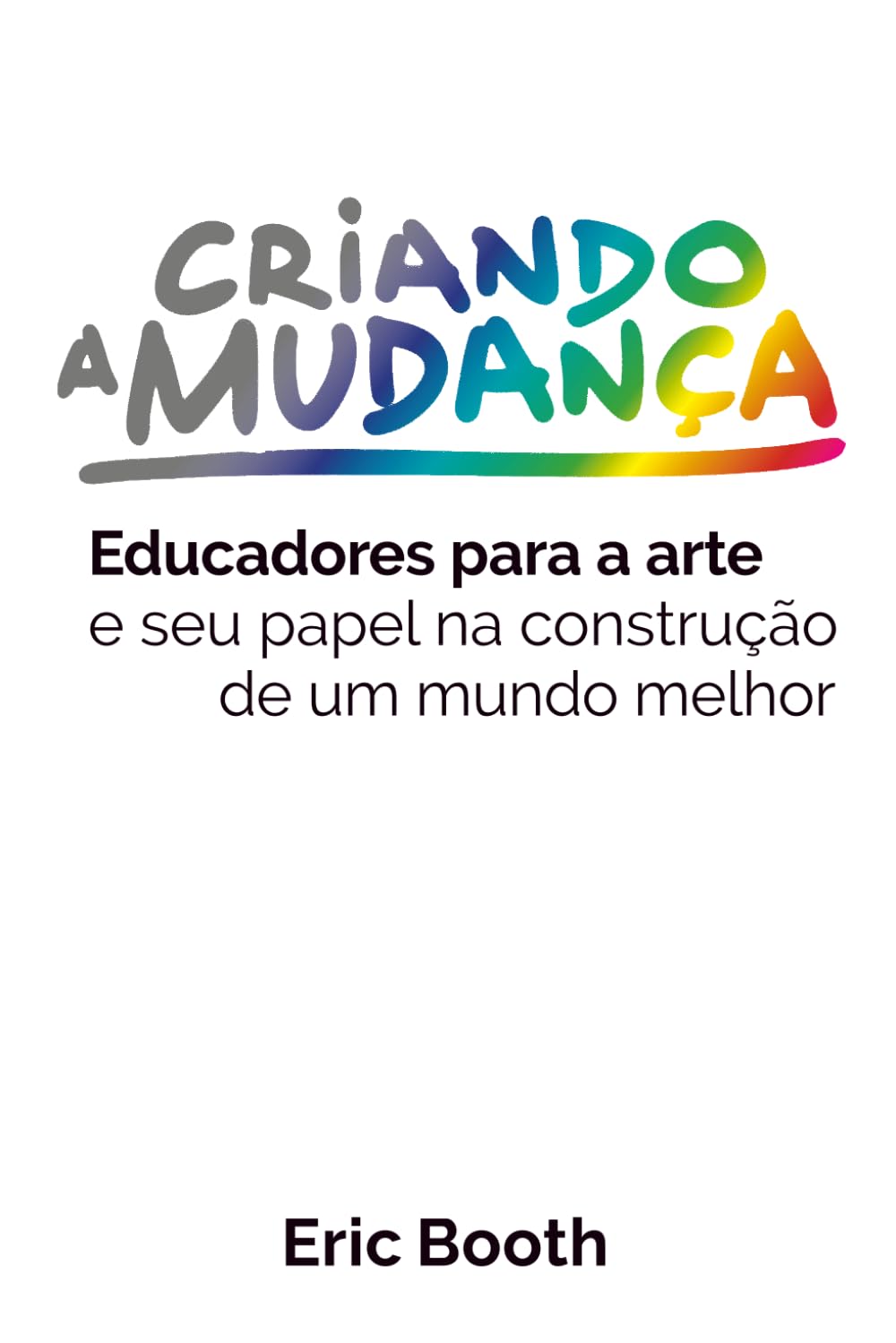 Criando a Mudança: Educadores para a arte e seu papel na construção de um mundo melhor