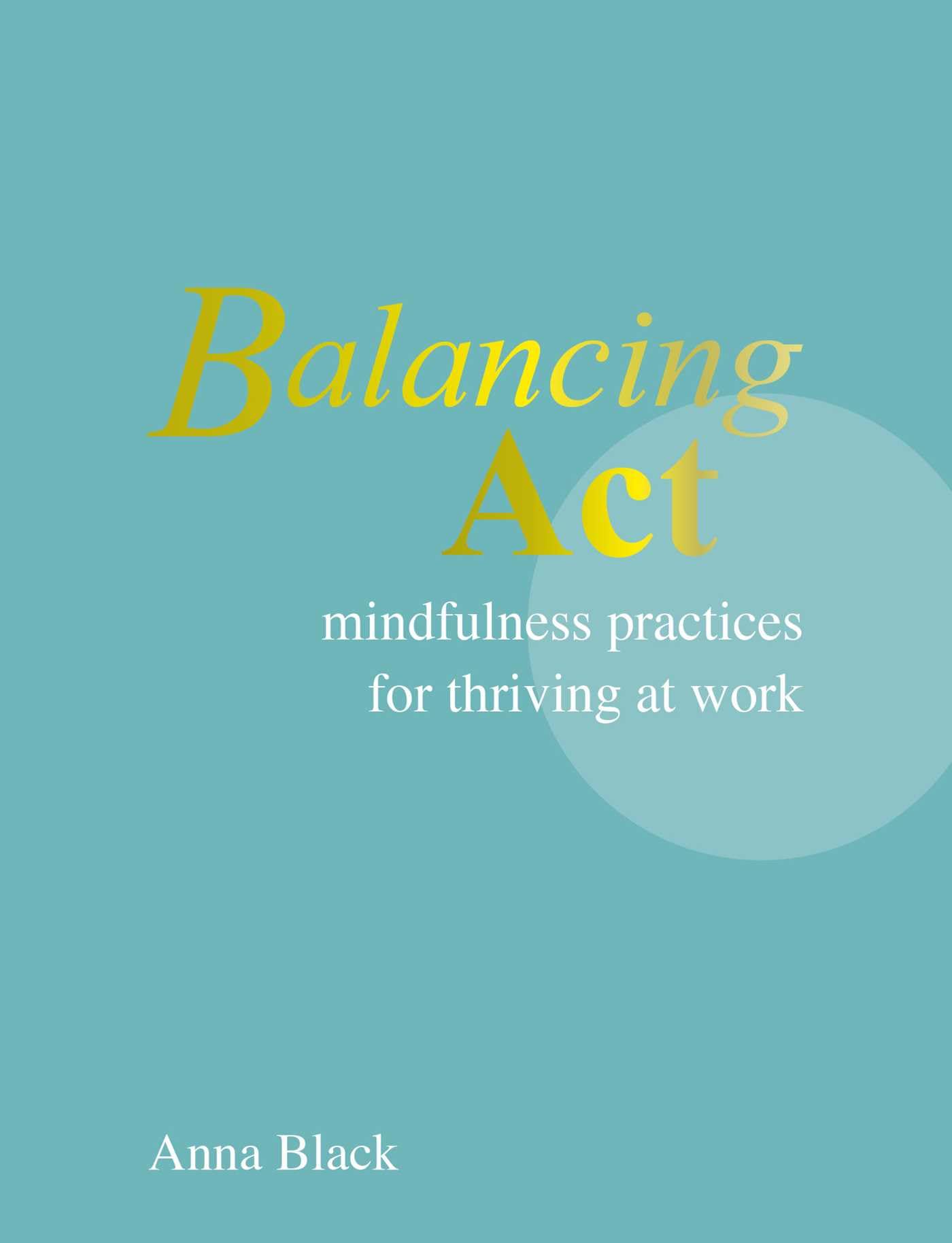 Balancing Act: Mindfulness practices for thriving at work