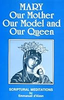 Mary, Our Mother, Our Model, Our Queen; Scriptural Meditations 0911782591 Book Cover