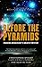Before the Pyramids: Cracking Archaeology's Greatest Mystery