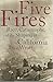 Five Fires: Race, Catastrophe, And The Shaping Of California