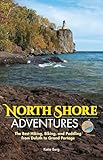 North Shore Adventures: The Best Hiking, Biking, and Paddling from Duluth to Grand Portage
