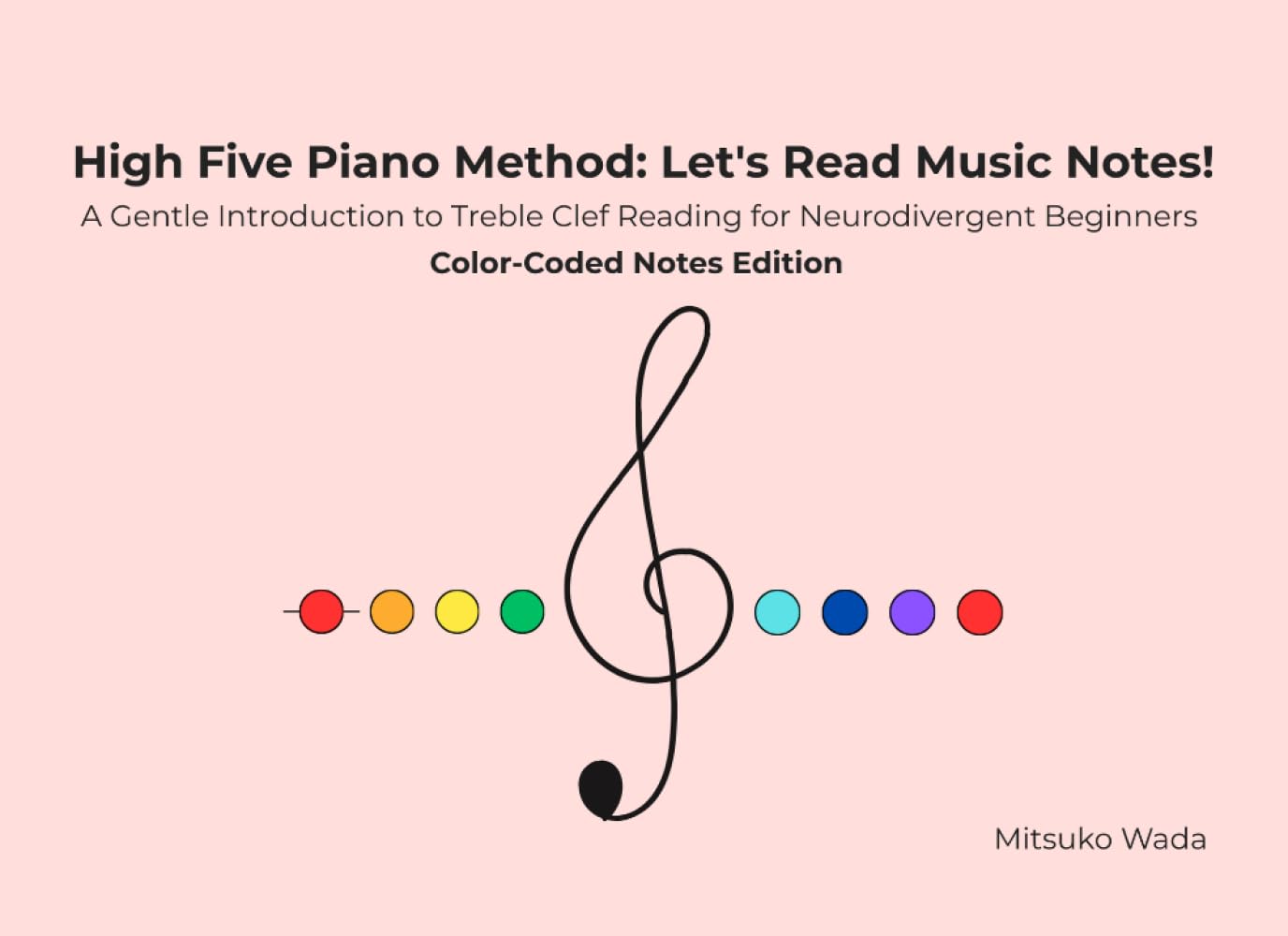 High Five Piano Method: Let's Read Music Notes!: A Gentle Introduction to Treble Clef Reading for Neurodivergent Beginners-Color-Coded Notes Edition-