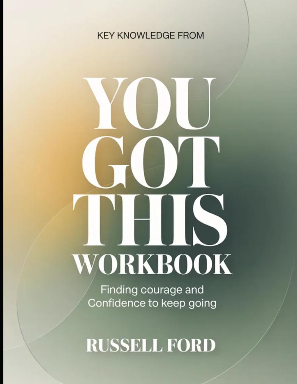 Key Knowledge from You Got This: Finding Courage and Confidence to Keep Going