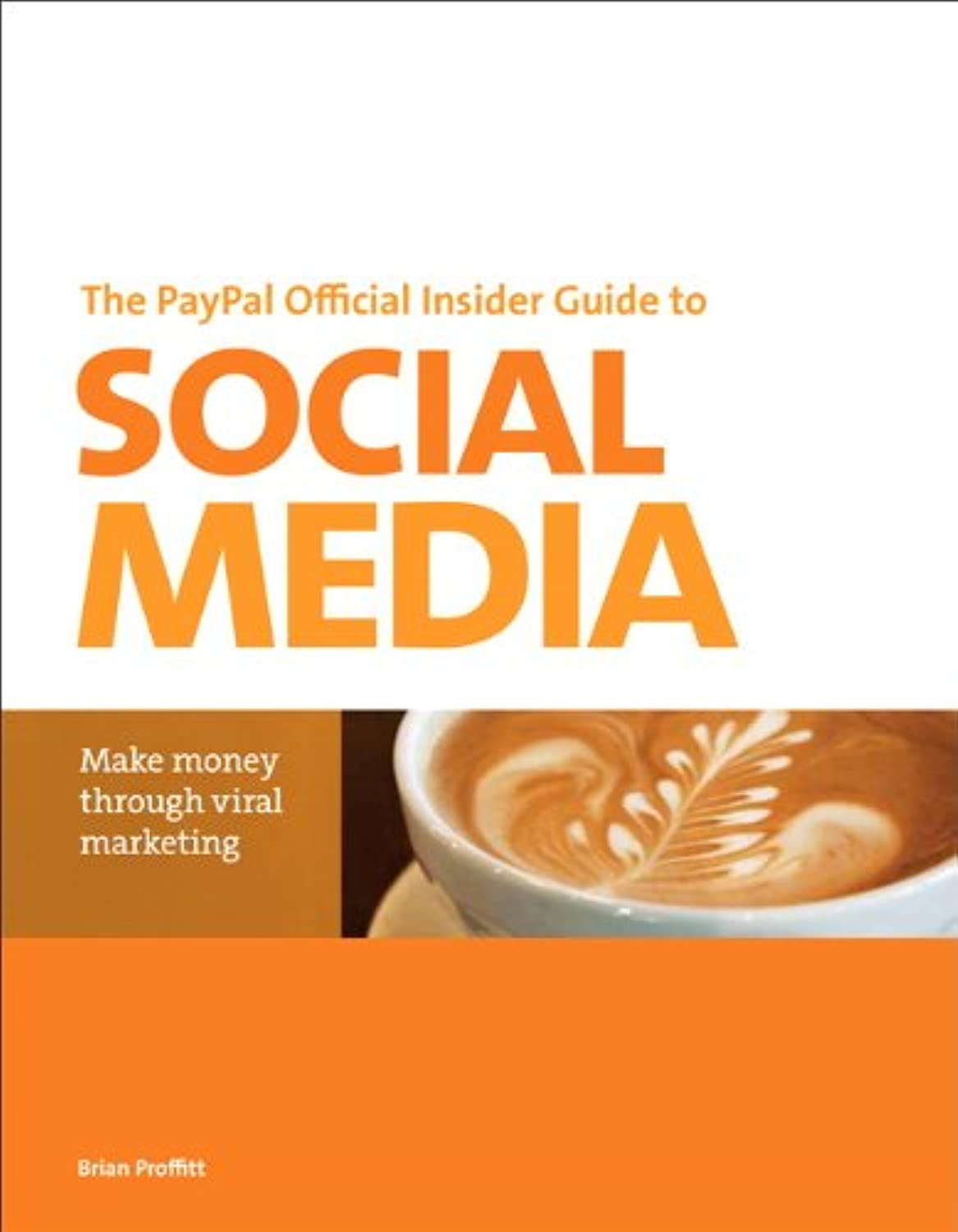 The PayPal Official Insider Guide to Selling with Social Media: Make money through viral marketing