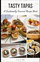 Tasty Tapas:: A Sustainably Sourced Recipe Book (Boozy Bacon Cocktails, Creative Charcuterie, and Tasty Tapas: A Gourmet Trio to Elevate Every Occasion) B0DDXSP7FF Book Cover