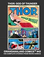 Thor: God Of Thunder: Gwandanaland Comics #43 -His Complete Stories From Weird Comics - The Original Comic-Book Thor! 1544184654 Book Cover