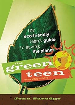 The Green Teen: The Eco-Friendly Teen's Guide to Saving the Planet by [Jenn Savedge]
