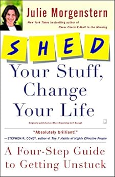 Books,Crafts, Hobbies & Home,Home Improvement & Design SHED Your Stuff, Change Your Life: A Four-Step Guide to Getting Unstuck Julie Morgenstern