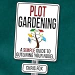 Cover of Plot Gardening: A Simple Guide to Outlining Your Novel