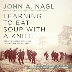 Learning to Eat Soup with a Knife Audiolibro Por John A. Nagl, General Peter J. Schoomaker arte de portada