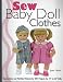 Sew Baby Doll Clothes: Instructions and Full-size Patterns for 30+ Projects for 12" to 22" Dolls