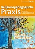  Wenn die Blätter fallen: Religionspädagogische Praxis. Zeitschrift für eine ganzheitliche Glaubensverkündigung (Religionspaedagogische Praxis / Die ... ganzheitliche, sinnorientierten Pädagogik)