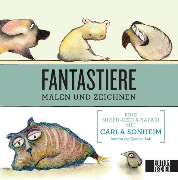 Fantastiere malen und zeichnen: Eine Mixed-Media-Safari mit Carla Sonheim (Lab-Reihe)