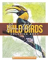 BEAUTIFUL WILD BIRDS: Coloring Book: 30 HIGLY DETAILED ILUSTRATIONS IDEAL FOR ARTIST PENCILS AND FINE TIP MARKERS 8" x 10" 60 pages, B08DC1P3F8 Book Cover