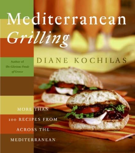 Mediterranean Grilling: More than 100 Recipes From Across The Mediterranean