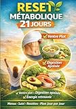  RESET MÉTABOLIQUE : 21 Jours de Recettes Faciles pour Brûler les Graisses: 100 Recettes Saines et Rapides : Votre Guide Complet pour Transformer Votre Corps en 3 semaines