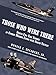 Those Who Were There: Ninety-Two True Stories of Combat Missions Flown over North Vietnam