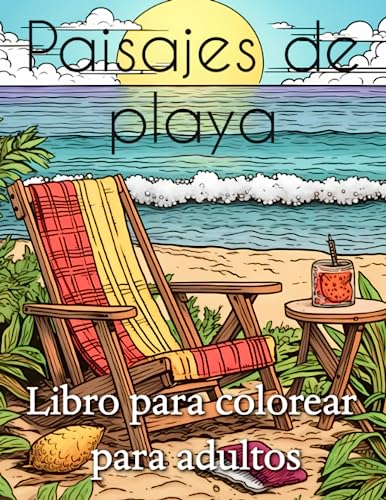Paisajes de playa Libro para colorear para adultos: Escenas tranquilas de islas tropicales, paisajes oceánicos relajantes y diseños veraniegos que alivian el estrés (Spanish Edition)