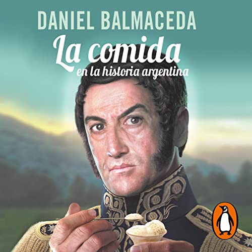 La comida en la historia argentina [Food in Argentine History] - Daniel Balmaceda episode artwork