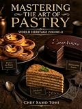 Mastering the Art of Pastry (Volume 4)•: 20 Legendary Pastries and the Stories Behind Them