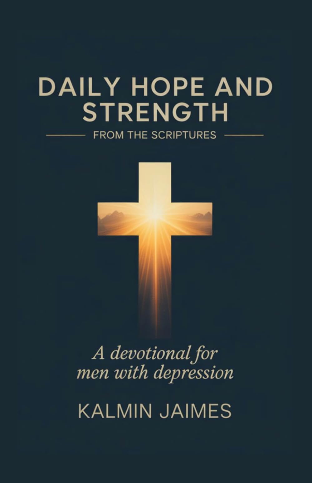 DAILY HOPE AND STRENGTH FROM THE SCRIPTURES: A Devotional for Men with Depression.
